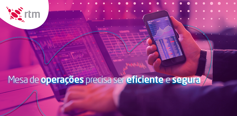 Conheça as vantagens da mesa de operações rtm trade solution