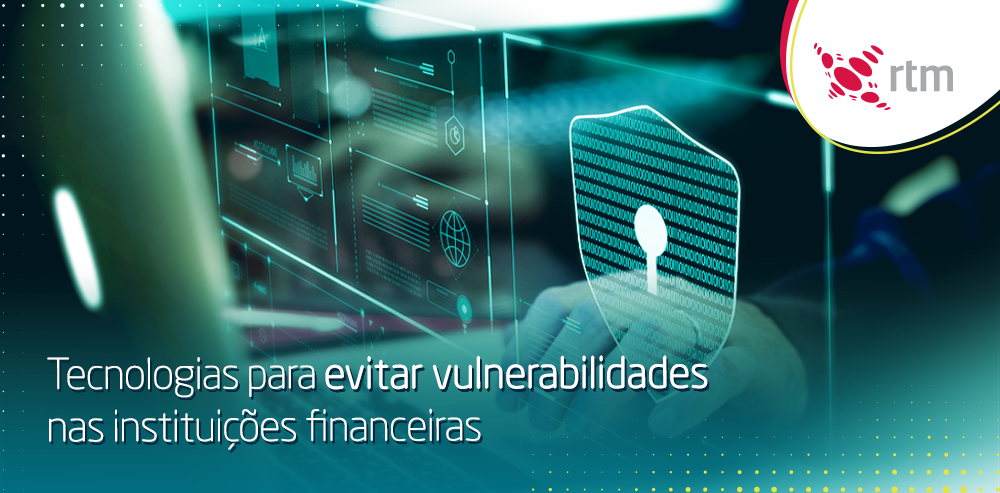 Tecnologias para evitar vulnerabilidades em instituições financeiras