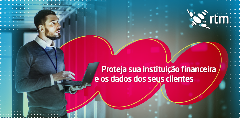 Proteja sua instituição e os dados dos seus clientes