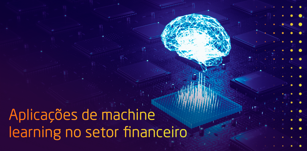 Imagem com arte que representa um cérebro digital. No canto inferior esquerdo, há a seguinte frase: "Aplicações de machine learning no setor financeiro".