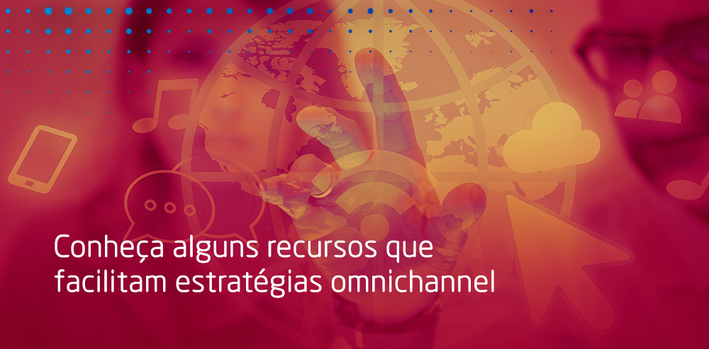 Imagem mostra duas pessoas e símbolos de conectividade, como wifi e celular. Na parte de baixo, há a frase "Conheça alguns recursos que facilitam estratégias omnichannel".