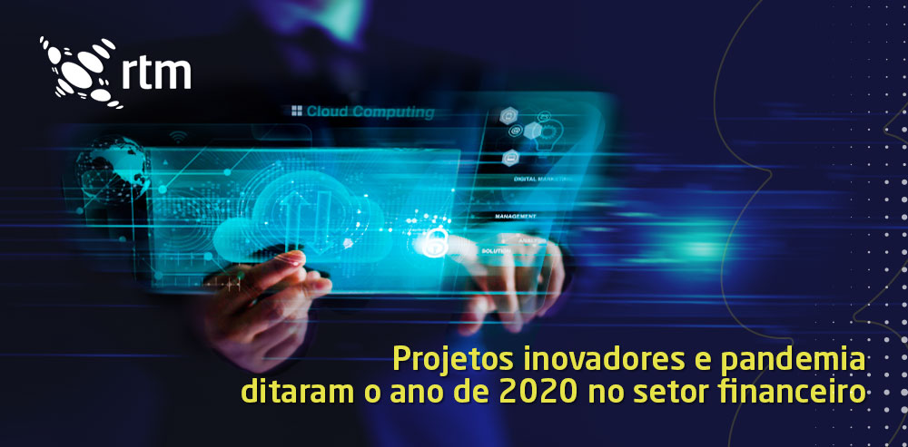 Projetos inovadores e pandemia ditaram o ano de 2020 no setor financeiro brasileiro.
