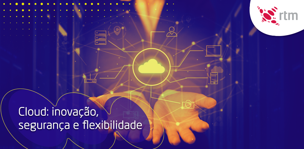 Um homem estende as mãos mostrando uma nuvem com conexões digitais. Embaixo, está escrito: Cloud: inovação, segurança e flexibilidade.