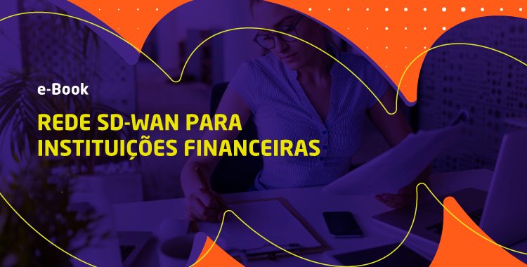 Rede SD-WAN para instituições financeiras