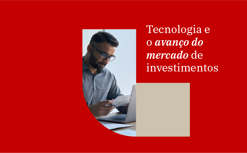 Como a tecnologia está promovendo o avanço do mercado de investimentos?