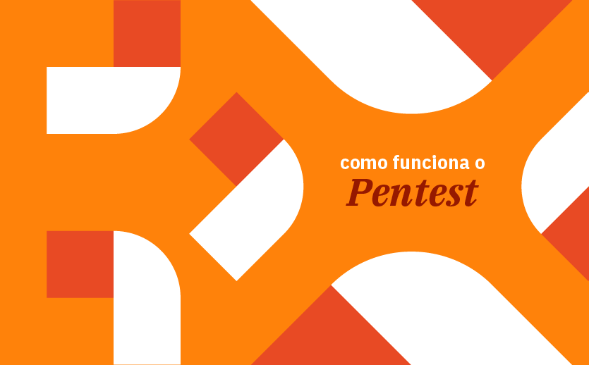 Como funciona o Pentest? Conheça os tipos e saiba como fazer