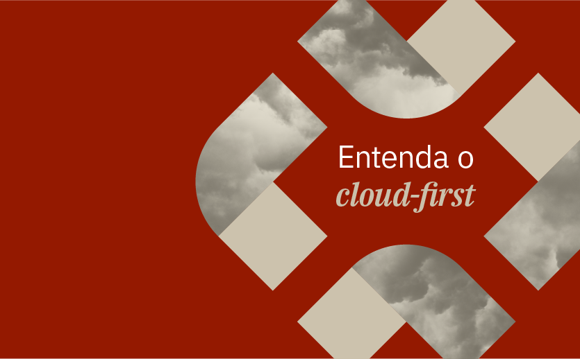 Texto sobre o que é uma estratégia cloud first e como implementá-la em instituições financeiras.