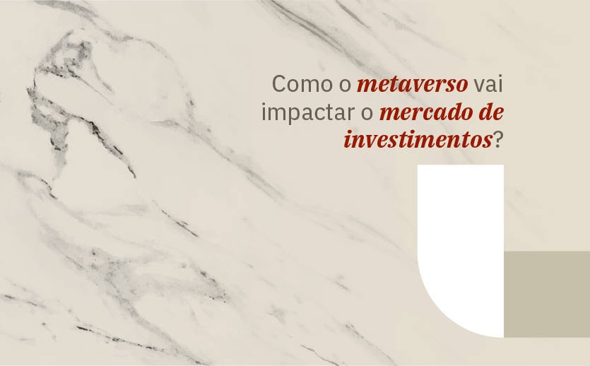 Como o metaverso vai impactar o mercado de investimentos?