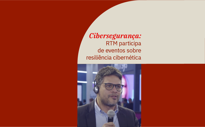 Renan Barcelos, gerente de Segurança da Informação da RTM, participa de eventos sobre resiliência cibernética