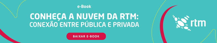 Conheça a nuvem da RTM: conexão entre pública e privada